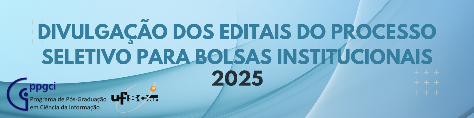 Divulgação dos Editais do Processo Seletivo para Bolsas Institucionais - 2025